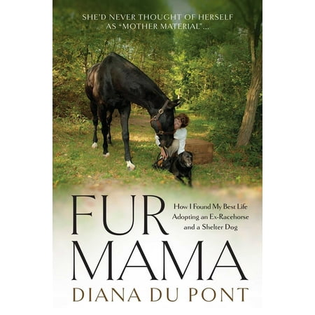 Fur Mama: How I Found My Best Life Adopting an Ex-Racehorse and a Shelter Dog (Paperback)