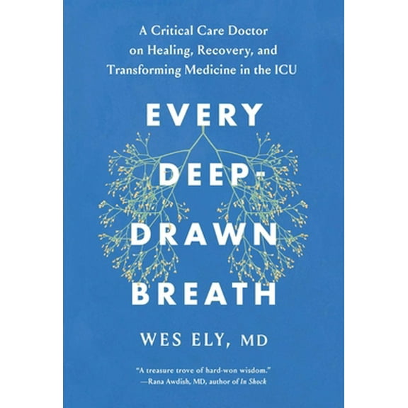 Pre-Owned Every Deep-Drawn Breath: A Critical Care Doctor on Healing, Recovery, and Transforming Medicine in the ICU (Hardcover) 1982171146 9781982171148