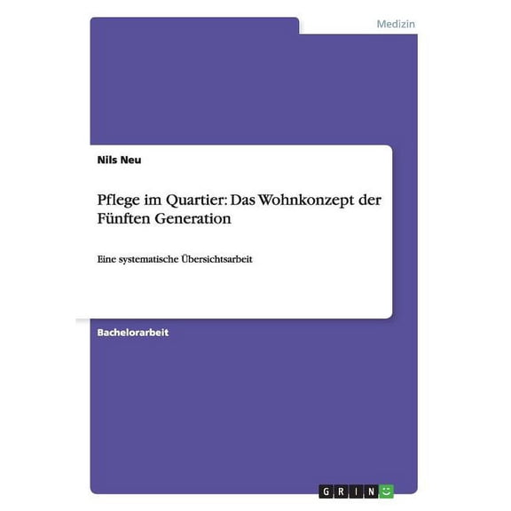 Pflege im Quartier: Das Wohnkonzept der Fünften Generation: Eine systematische Übersichtsarbeit (Paperback)