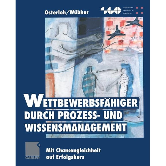 Schweizerische Gesellschaft FÃ¼r Organisa WettbewerbsfÃ¤higer Durch ProzeÃ- Und Wissensmanagement: Mit Chancengleichheit Auf Erfolgskurs, (Paperback)