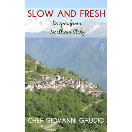 Slow and Fresh: Recipes from Northern Italy -