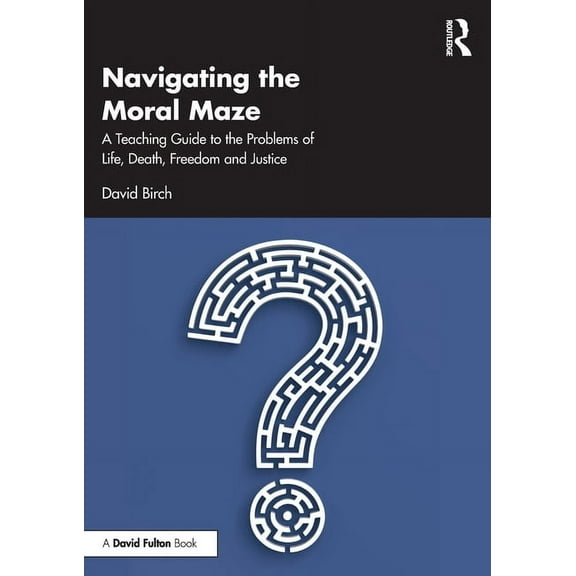 Navigating the Moral Maze: A Teaching Guide to the Problems of Life, Death, Freedom and Justice, (Paperback)
