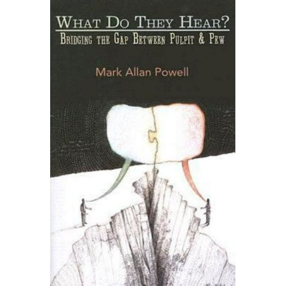 What Do They Hear?: Bridging the Gap Between Pulpit & Pew, (Paperback)