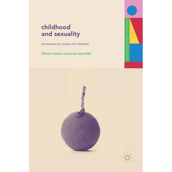 Studies in Childhood and Youth Childhood and Sexuality: Contemporary Issues and Debates, (Hardcover)