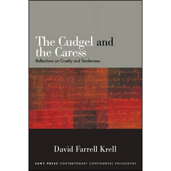 Suny Contemporary Continental Philosophy The Cudgel and the Caress: Reflections on Cruelty and Tenderness, (Paperback)