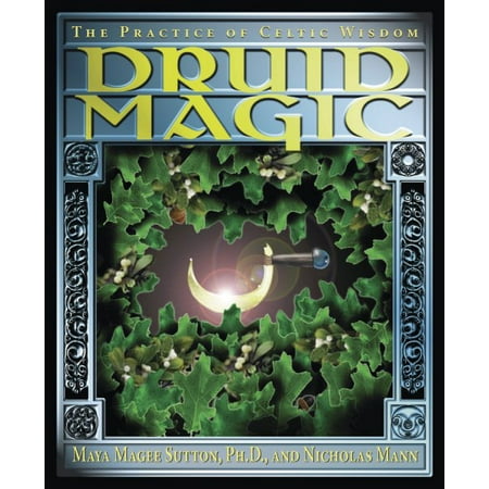 Druid Magic : The Practice of Celtic Wisdom