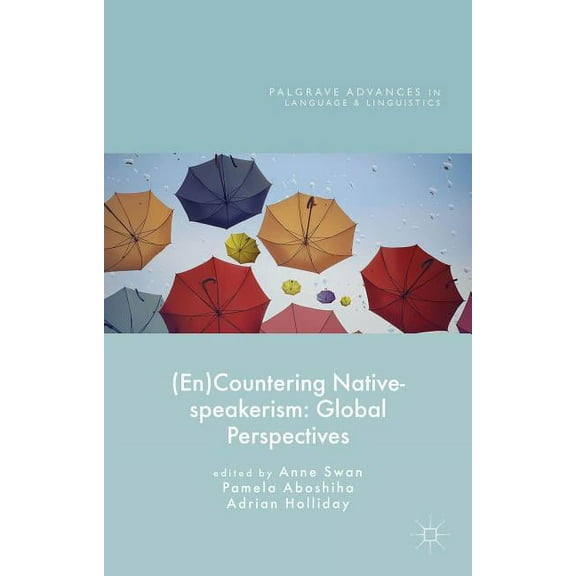 Palgrave Advances in Language and Lingui (En)Countering Native-Speakerism: Global Perspectives, (Hardcover)