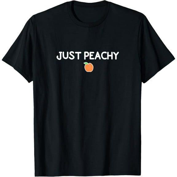 Funny, Just Peachy T-shirts. Sarcastic Joke Tees T-Shirt