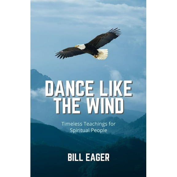 Dance Like the Wind: Timeless Teachings for Spiritual People, (Paperback)