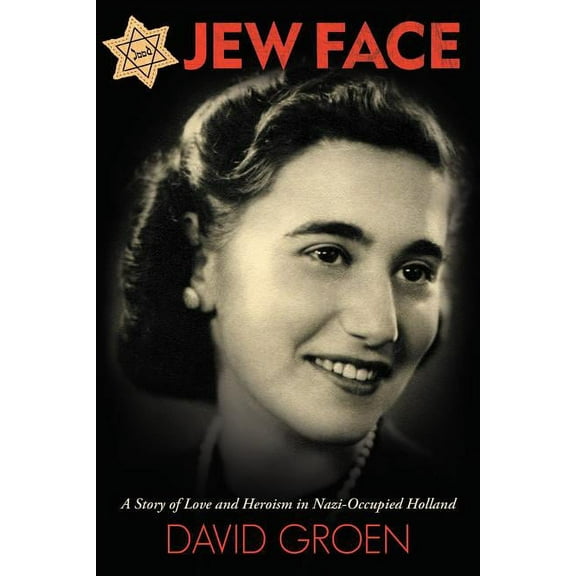 Jew Face: A Story of Love and Heroism in Nazi-Occupied Holland (Paperback)
