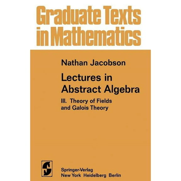 Graduate Texts in Mathematics Lectures in Abstract Algebra: III. Theory of Fields and Galois Theory, Book 32, (Paperback)