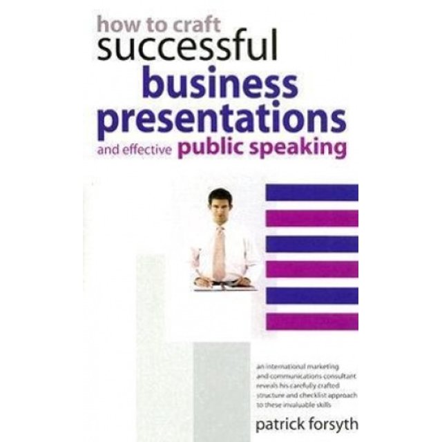 How to Craft Successful Business Presentations: And Effective Public Speaking