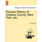 Pioneer History of Orleans County, New York, etc. (Paperback)