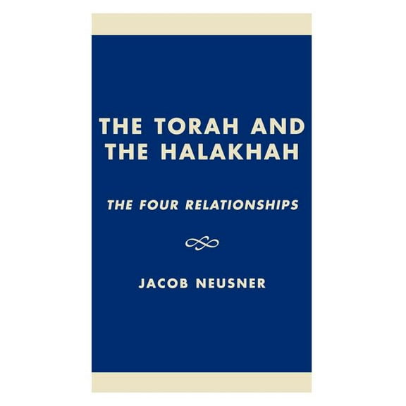 Studies in Judaism The Torah and the Halakhah: The Four Relationships, (Hardcover)