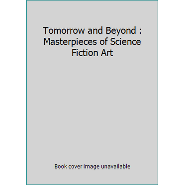 Pre-Owned Tomorrow and Beyond : Masterpieces of Science Fiction Art (Hardcover) 0894800620 9780894800627