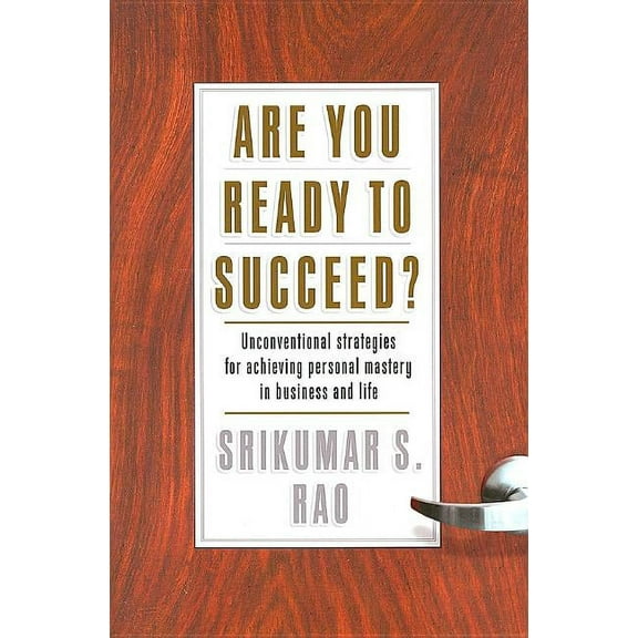 Are You Ready to Succeed?: Unconventional Strategies to Achieving Personal Mastery in Business and Life, (Hardcover)