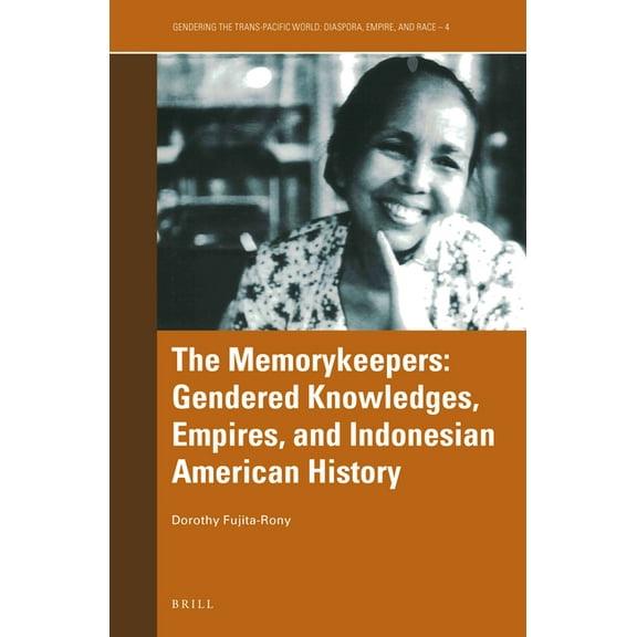Gendering the Trans-Pacific World The Memorykeepers: Gendered Knowledges, Empires, and Indonesian American History, Book 4, (Paperback)