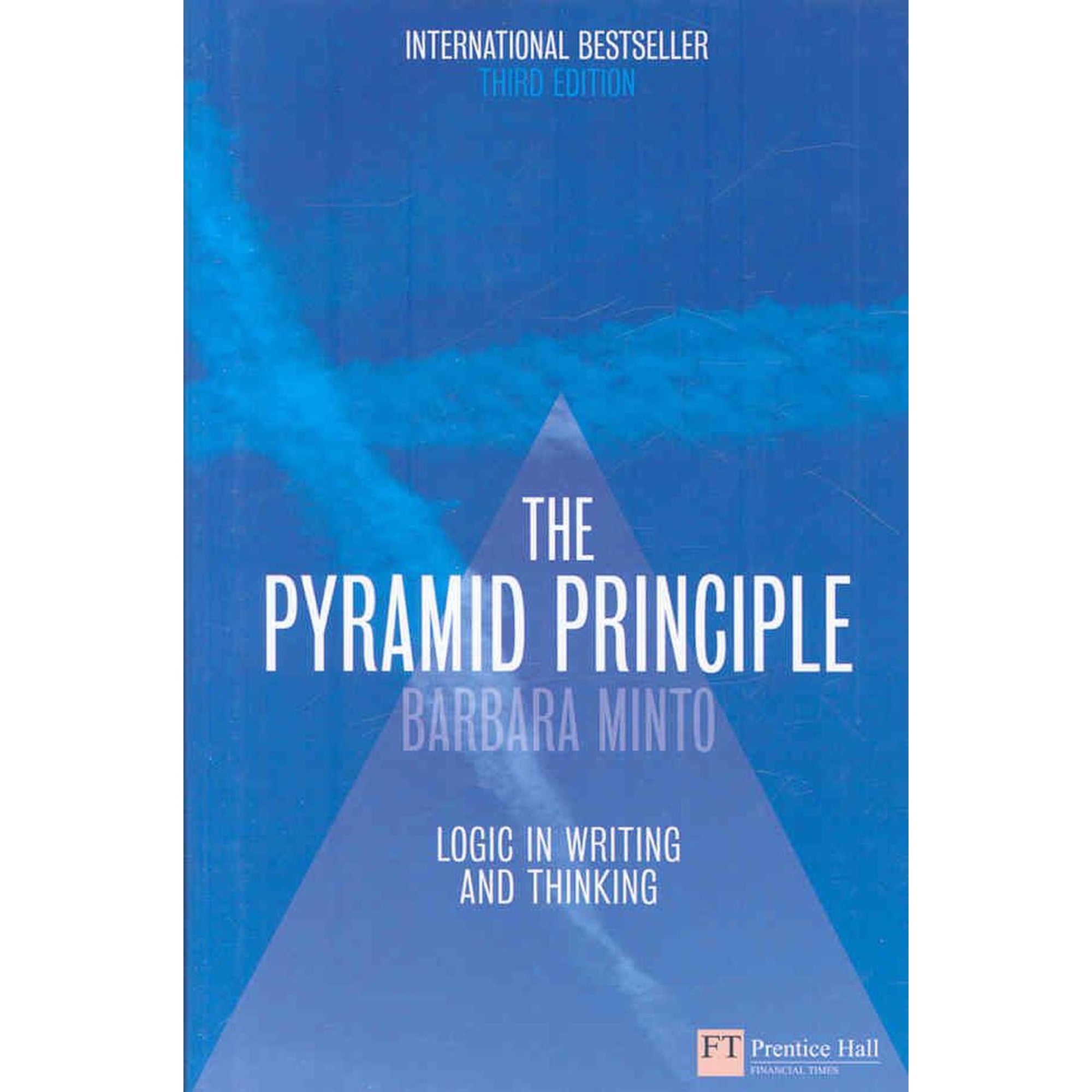 The Pyramid Principle: Logic in Writing and Thinking (Hardcover) by Barbara Minto