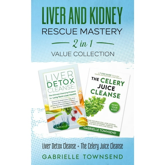 Liver and Kidney Rescue Mastery 2 in 1 Value Collection: Detox Fix for Thyroid, Weight Issues, Gout, Acne, Eczema, Psori, (Paperback)