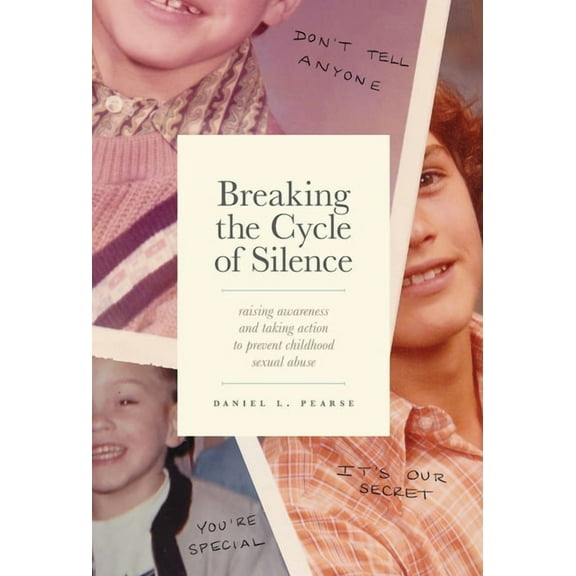 Breaking the Cycle of Silence: Raising Awareness and Taking Action to Prevent Childhood Sexual Abuse, (Hardcover)