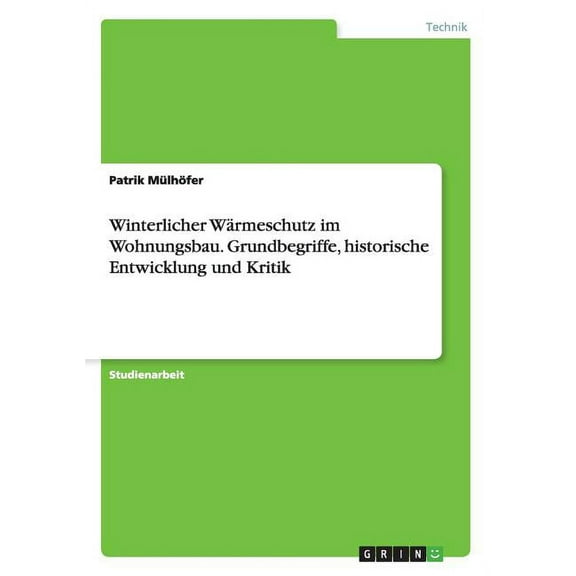 Winterlicher Wärmeschutz im Wohnungsbau. Grundbegriffe, historische Entwicklung und Kritik (Paperback)