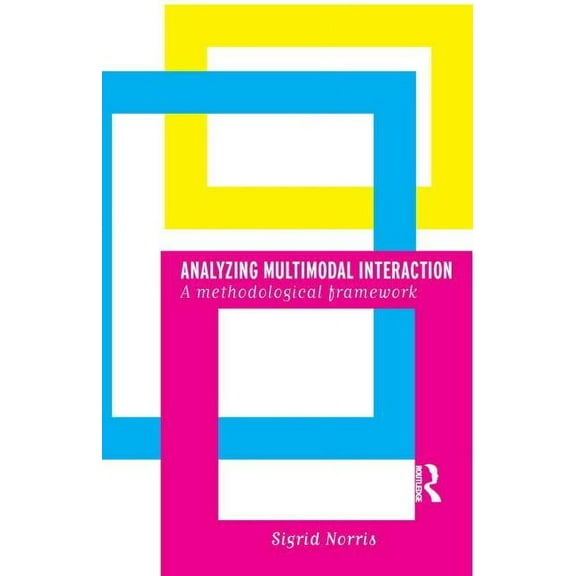 Analyzing Multimodal Interaction: A Methodological Framework, (Paperback)