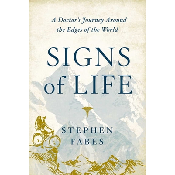 Pre-Owned Signs of Life: A Doctor's Journey to the Ends of the Earth (Hardcover) 1643131958 9781643131955