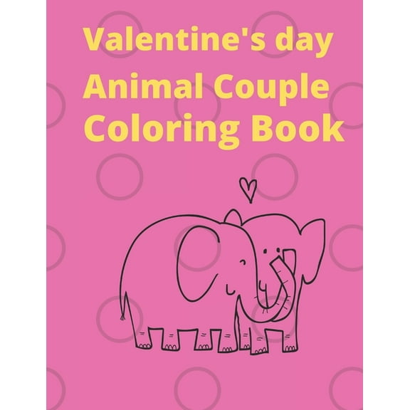 Valentine's Day Animal Couple Coloring Book: Cute Coloring Book For Kids ages 2-5, Cute Couple Animals Coloring Pages fo, (Paperback)