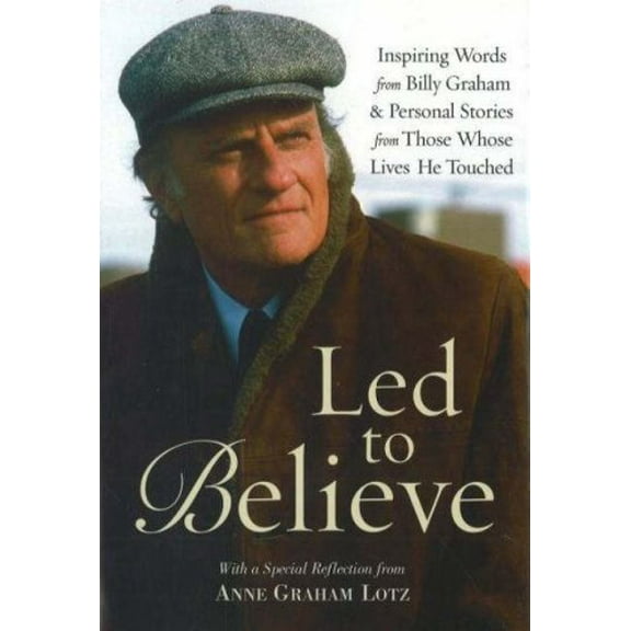 Pre-Owned Led to Believe by Billy Graham: Inspiring Words from Billy Graham and Others on Living by Faith (Hardcover) 0824947266 9780824947262