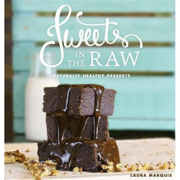 Pre-Owned Sweets in the Raw: Naturally Healthy Desserts (Hardcover) 0997104805 9780997104806