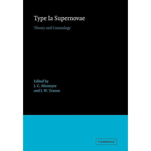 Cambridge Contemporary Astrophysics Type Ia Supernovae: Theory and Cosmology, (Paperback)