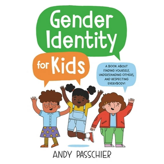 Pre-Owned Gender Identity for Kids: A Book about Finding Yourself, Understanding Others, and Respecting Everybody! (Hardcover) 0316411221 9780316411226