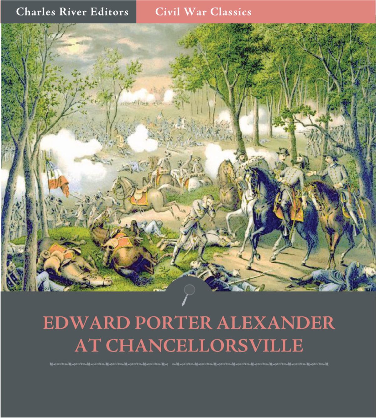 General Edward Porter Alexander at Chancellorsville Account of the