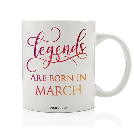 Legends Are Born In March Mug, Birth Month Quote Diva Star Winner The Best Winter Christmas Gift Idea Funny Birthday Present, Women Men Husband Wife Coworker 11oz Ceramic Tea Cup by Digibuddha