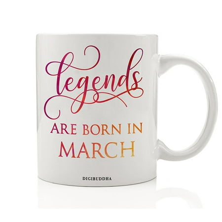 Legends Are Born In March Mug, Birth Month Quote Diva Star Winner The Best Winter Christmas Gift Idea Funny Birthday Present, Women Men Husband Wife Coworker 11oz Ceramic Tea Cup by Digibuddha (The Best Birthday Present)