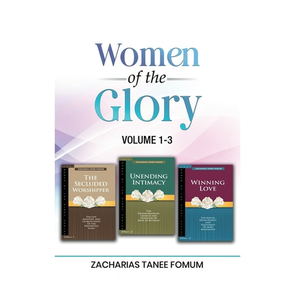 Women of the Glory (Vol 1-3): Prophetess Anna, Mary of Bethany, and Mary Magdalene, (Hardcover)
