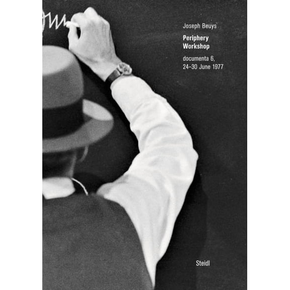 Joseph Beuys: Periphery Workshop: Documenta 6, 24-30 June 1977, (Hardcover)