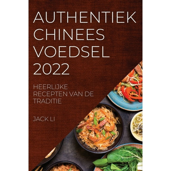 Authentiek Chinees Voedsel 2022: Heerlijke Recepten Van de Traditie, (Paperback)