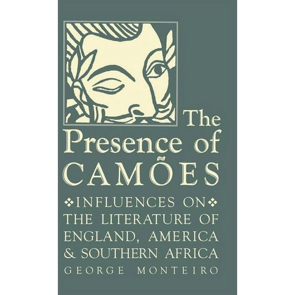 Studies in Romance Languages The Presence of CamÃµes: Influences on the Literature of England, America, and Southern Africa, Book 40, (Hardcover)