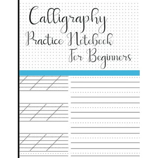 Calligraphy Practice Notebook for Beginners: Modern Calligraphy Practice  Paper in an 8.5x11 Book of with Guides to Help You Perfect Your Hand