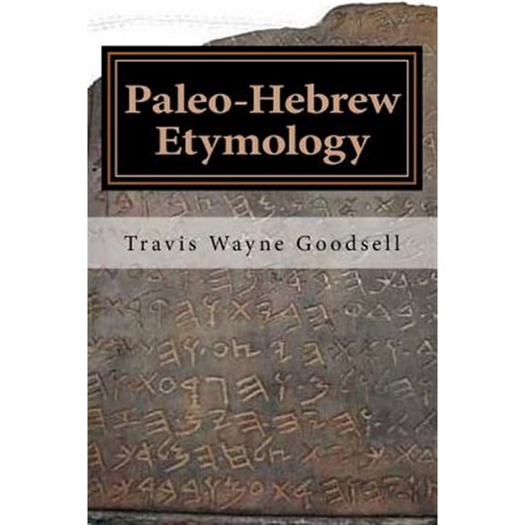 Pre-Owned Paleo-Hebrew Etymology (Paperback) by Travis Wayne Goodsell