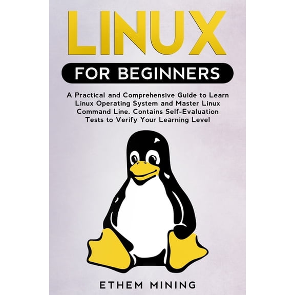 Linux for Beginners: A Practical and Comprehensive Guide to Learn Linux Operating System and Master Linux Command Line. , (Paperback)