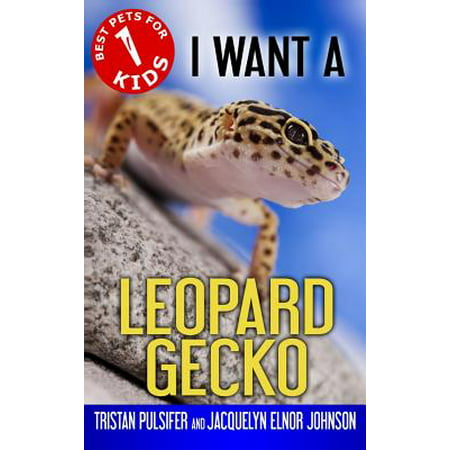 I Want a Leopard Gecko : Book 1 (Best Reptiles For Kids)