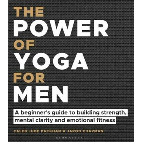 Pre-Owned The Power of Yoga for Men: A Beginner's Guide to Building Strength, Mental Clarity and Emotional Fitness (Paperback) 1472989309 9781472989307