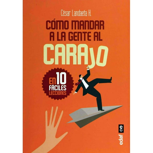 Cómo Mandar A La Gente Al Carajo: En Diez Fáciles Lecciones Edaf 9788441437371