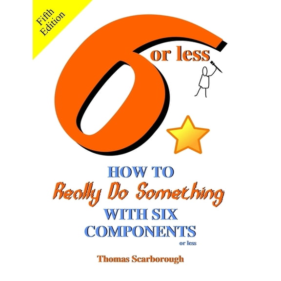 6 or Less: How to Really Do Something With Six Components or Less, (Paperback)