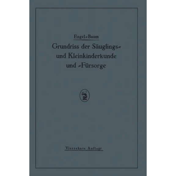 Grundriss Der Säuglings≈ Und Kleinkinderkunde: Nebst Einem Grundriss Der Fürsorge Für Säuglinge Und Kleinkinder, (Paperback)