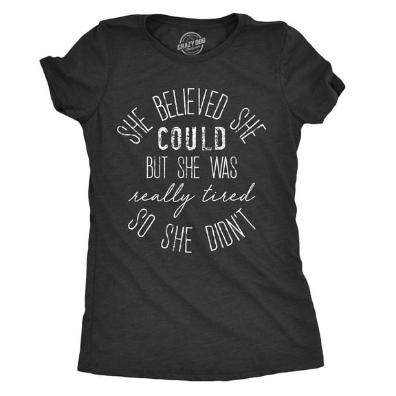 Womens She Believed She Could But She Was Really Tired Sarcastic T Shirt Womens Graphic Tees