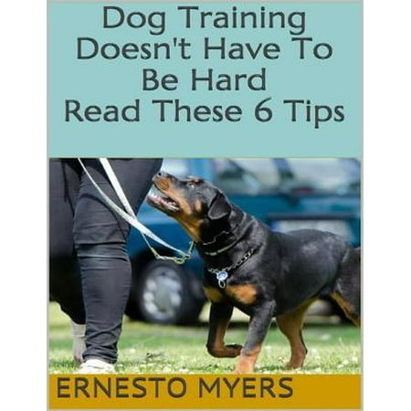 Dog Training Doesn't Have to Be Hard: Read These 6 Tips -