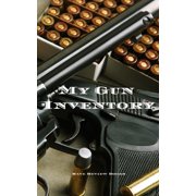 ANDREW SERPE My Gun Inventory : A Gun Inventory is of vital importance to gun owners and collectors. Keep a hand record of all your firearms in one place. Includes the manufactures, model, caliber, serial numbers and more. Makes a great gift for any gun collector! (Paperback)